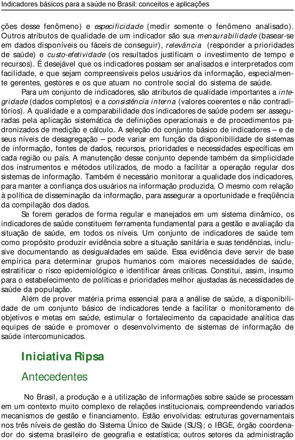 resultados justificam o investimento de tempo e recursos).