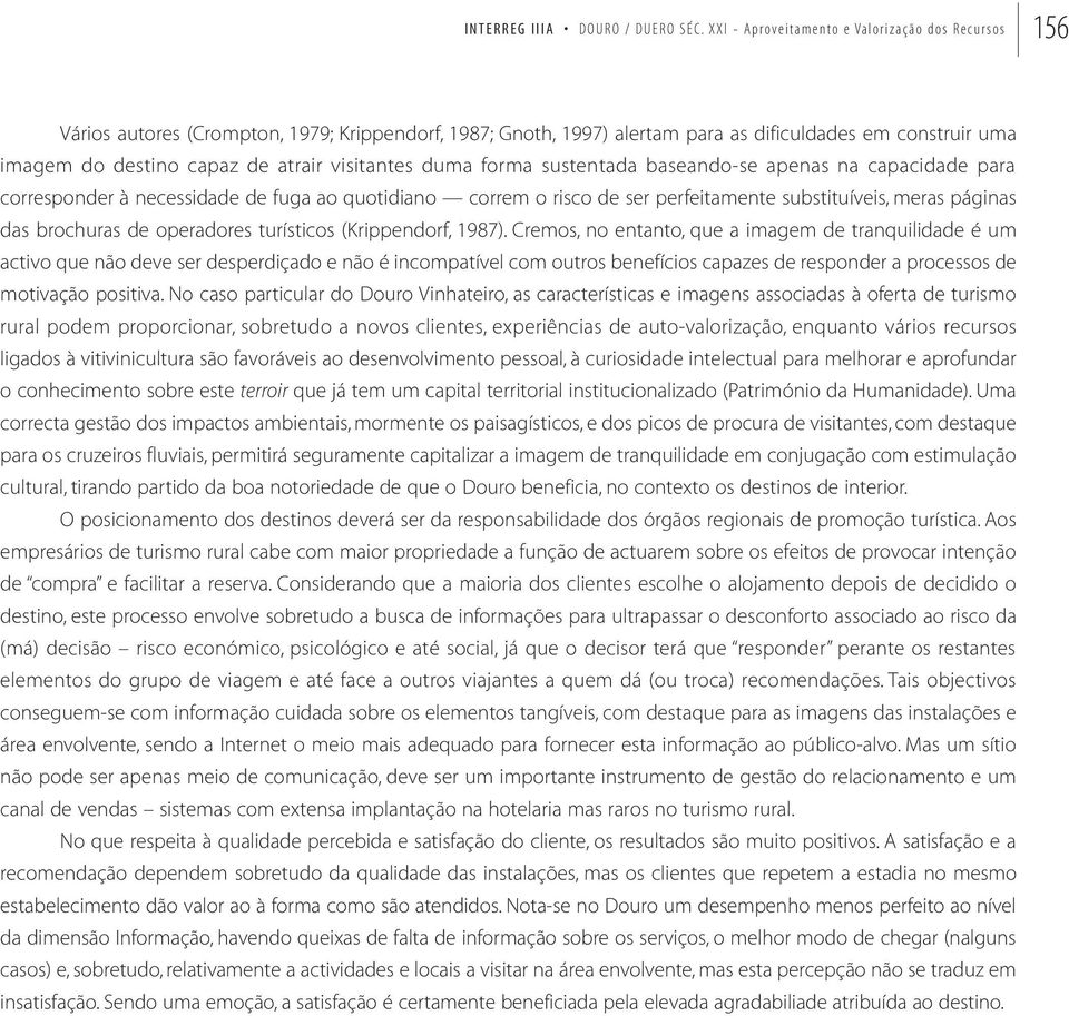 visitantes duma forma sustentada baseando-se apenas na capacidade para corresponder à necessidade de fuga ao quotidiano correm o risco de ser perfeitamente substituíveis, meras páginas das brochuras