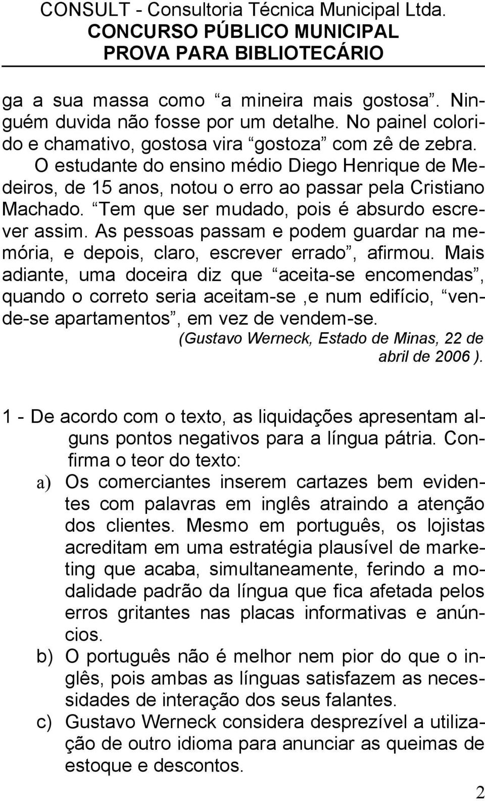 As pessoas passam e podem guardar na memória, e depois, claro, escrever errado, afirmou.