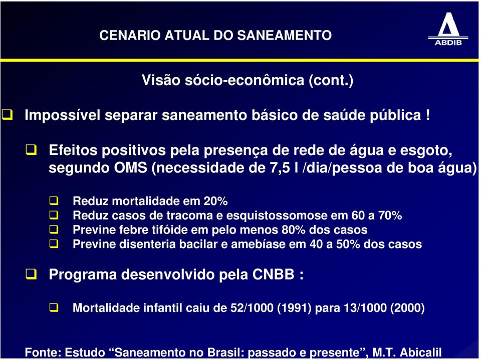 Efeitos positivos pela presença de rede de água e esgoto, segundo OMS (necessidade de 7,5 l /dia/pessoa de boa água): Reduz mortalidade em 20%