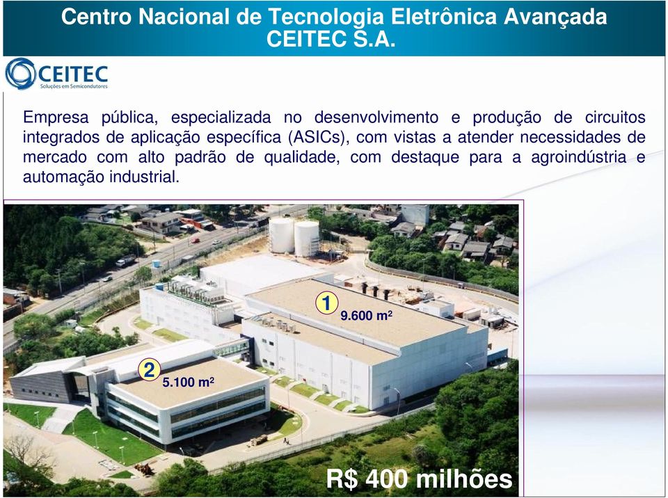 Empresa pública, especializada no desenvolvimento e produção de circuitos integrados de