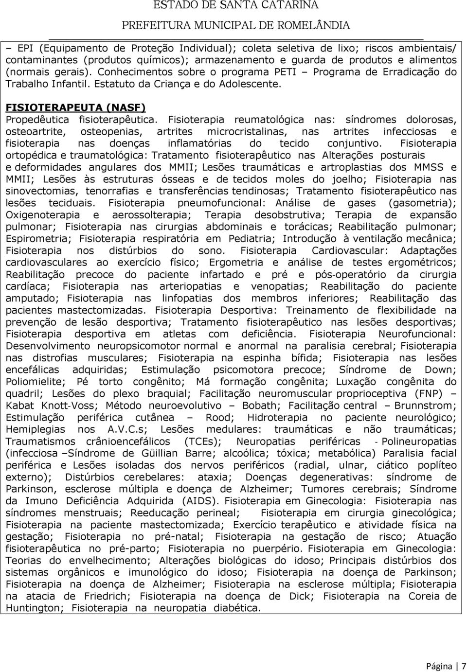 Fisioterapia reumatológica nas: síndromes dolorosas, osteoartrite, osteopenias, artrites microcristalinas, nas artrites infecciosas e fisioterapia nas doenças inflamatórias do tecido conjuntivo.