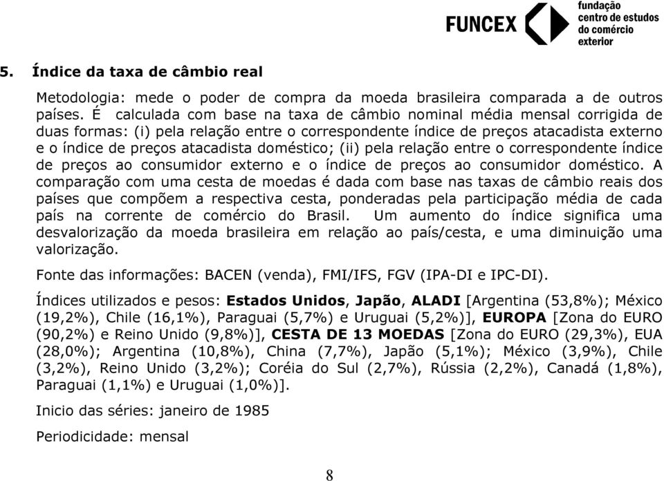 doméstico; (ii) pela relação entre o correspondente índice de preços ao consumidor externo e o índice de preços ao consumidor doméstico.