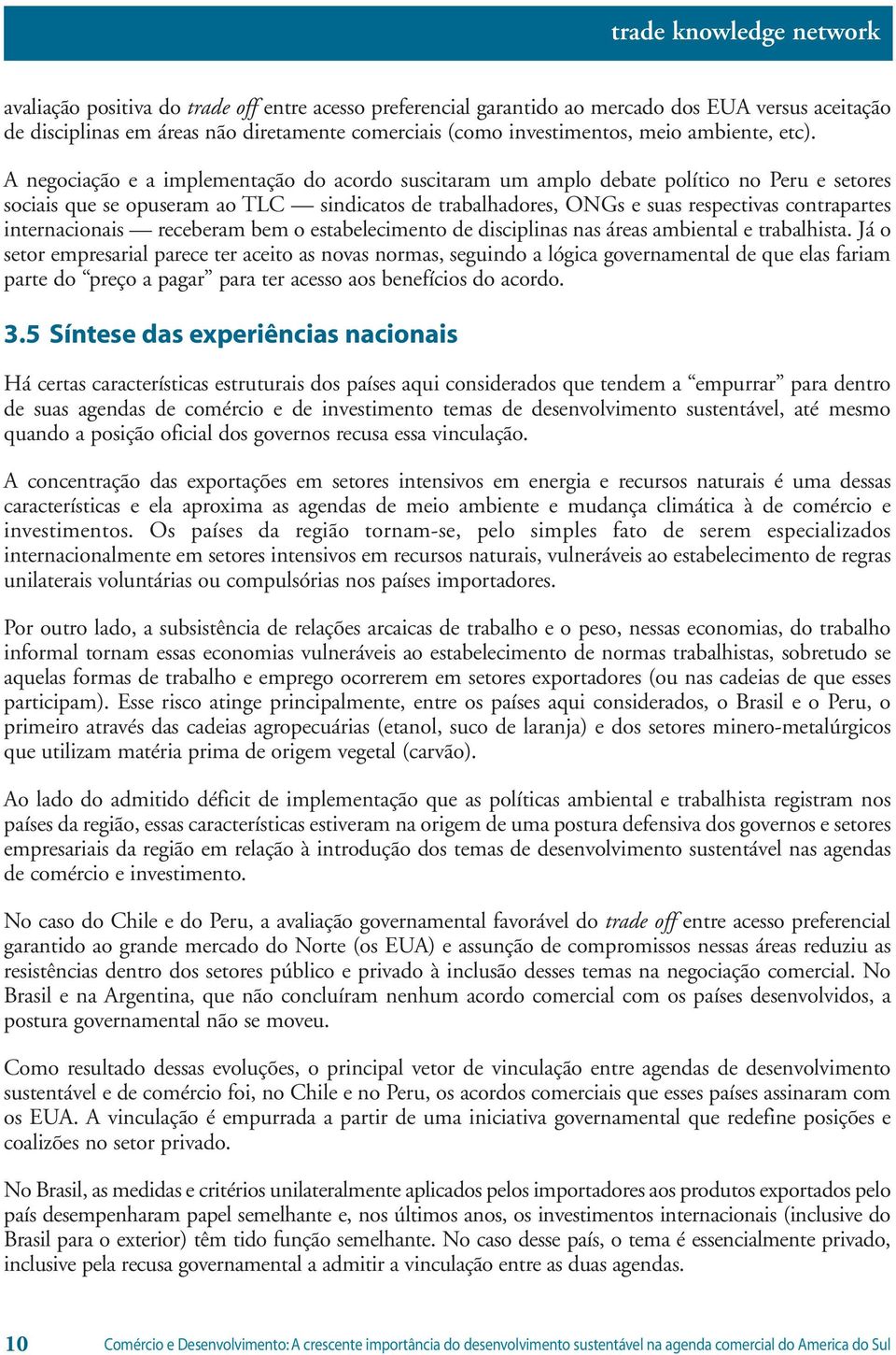 internacionais receberam bem o estabelecimento de disciplinas nas áreas ambiental e trabalhista.