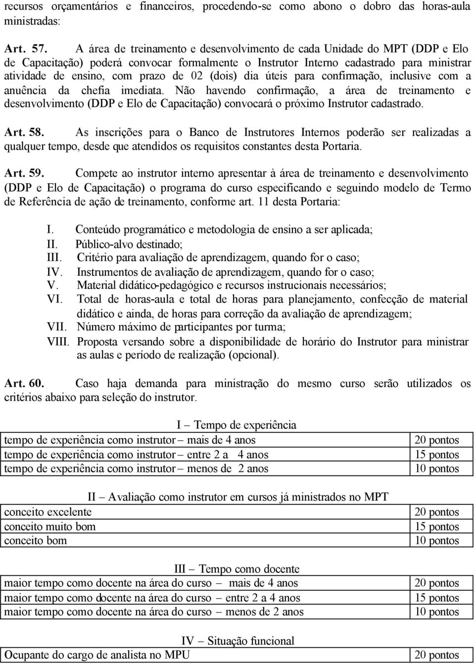 02 (dois) dia úteis para confirmação, inclusive com a anuência da chefia imediata.