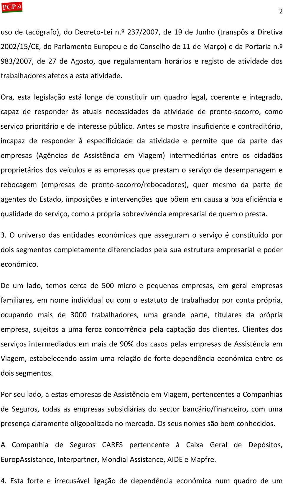 Ora, esta legislação está longe de constituir um quadro legal, coerente e integrado, capaz de responder às atuais necessidades da atividade de pronto-socorro, como serviço prioritário e de interesse