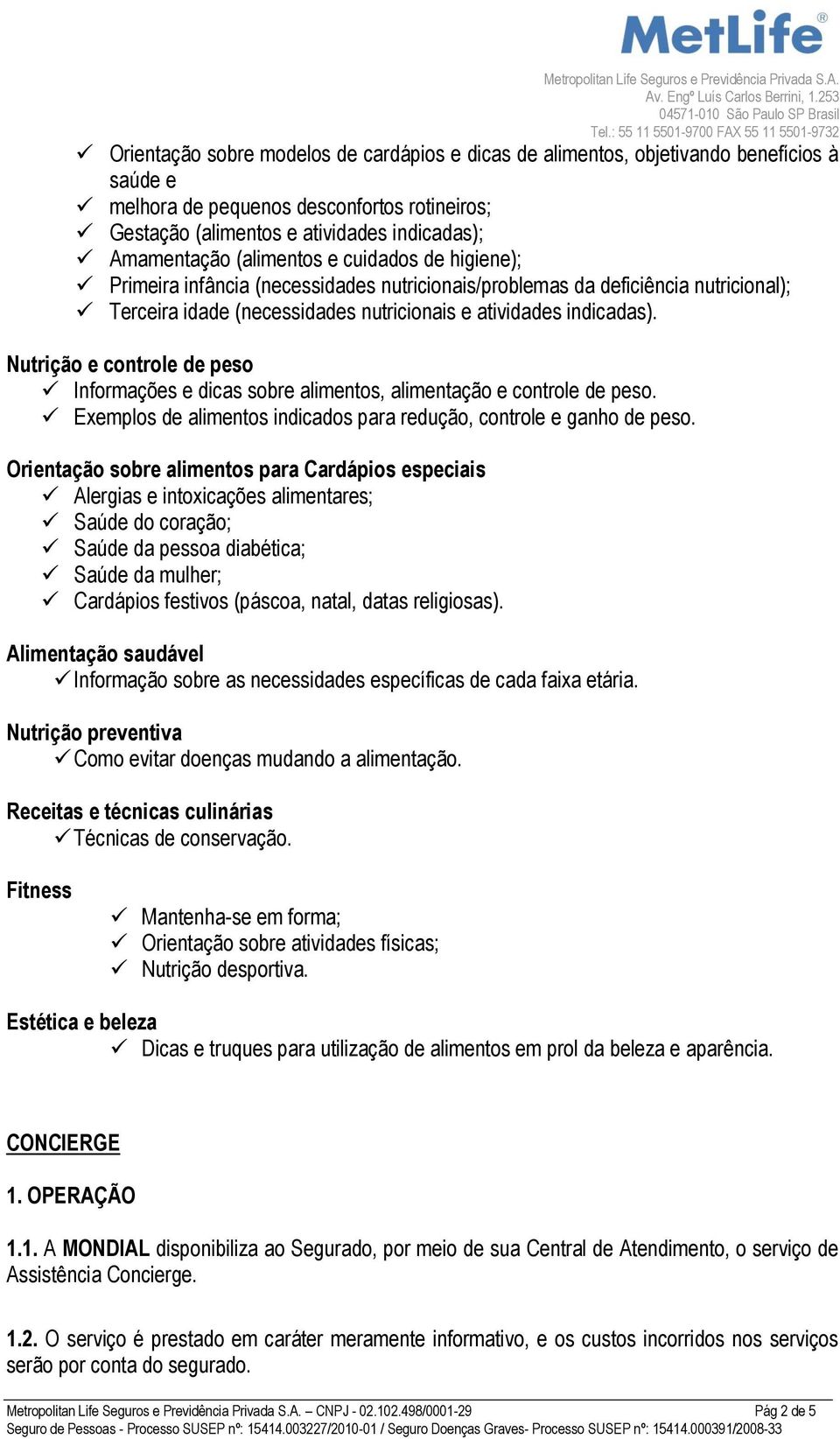 Nutrição e controle de peso Informações e dicas sobre alimentos, alimentação e controle de peso. Exemplos de alimentos indicados para redução, controle e ganho de peso.