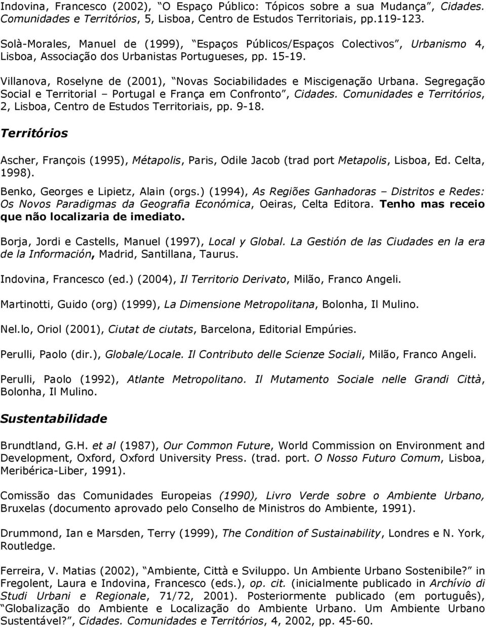 Villanova, Roselyne de (2001), Novas Sociabilidades e Miscigenação Urbana. Segregação Social e Territorial Portugal e França em Confronto, Cidades.