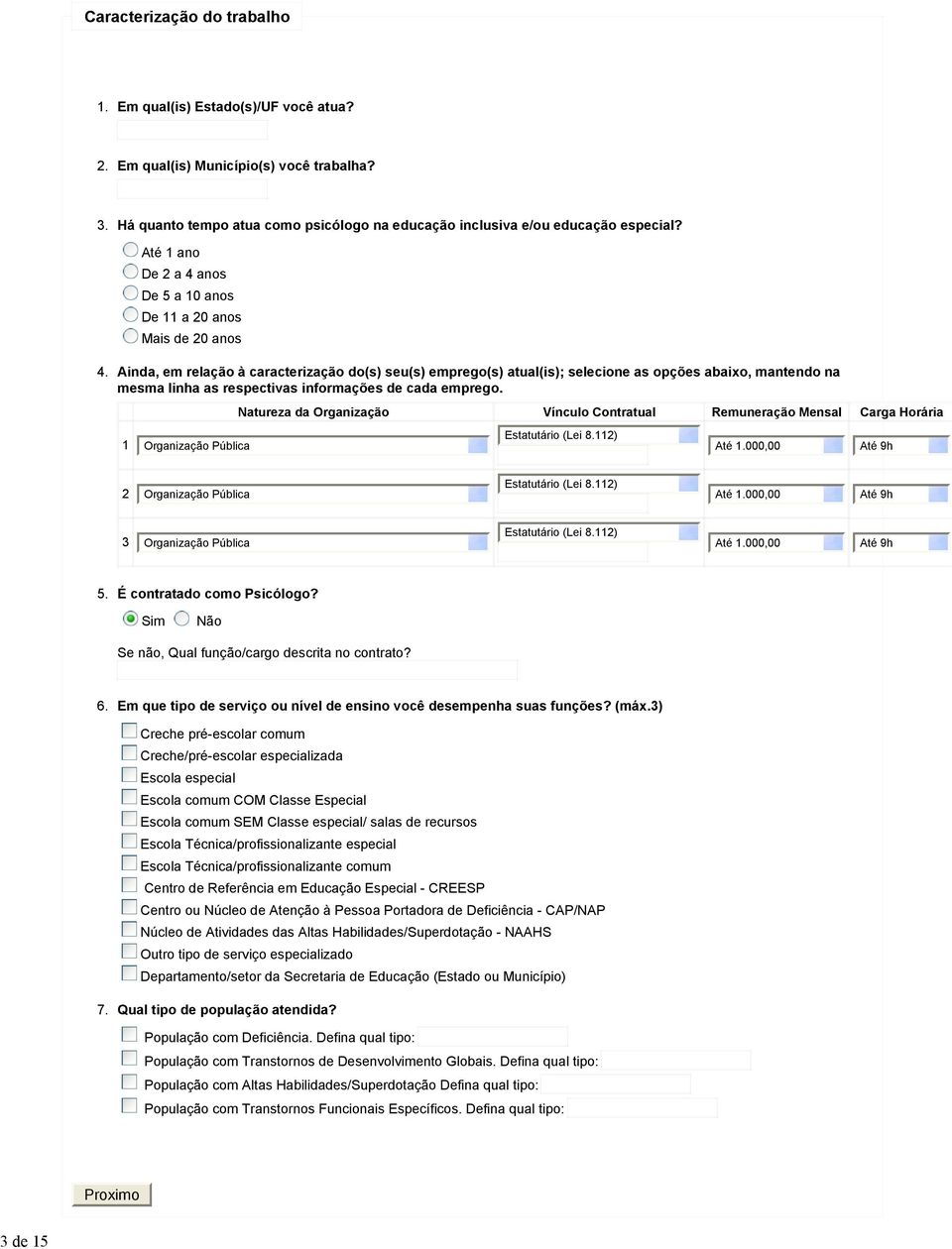 respectivas informações de cada emprego. 1 Organização Pública Natureza da Organização Vínculo Contratual Remuneração Mensal Carga Horária Estatutário (Lei 8.