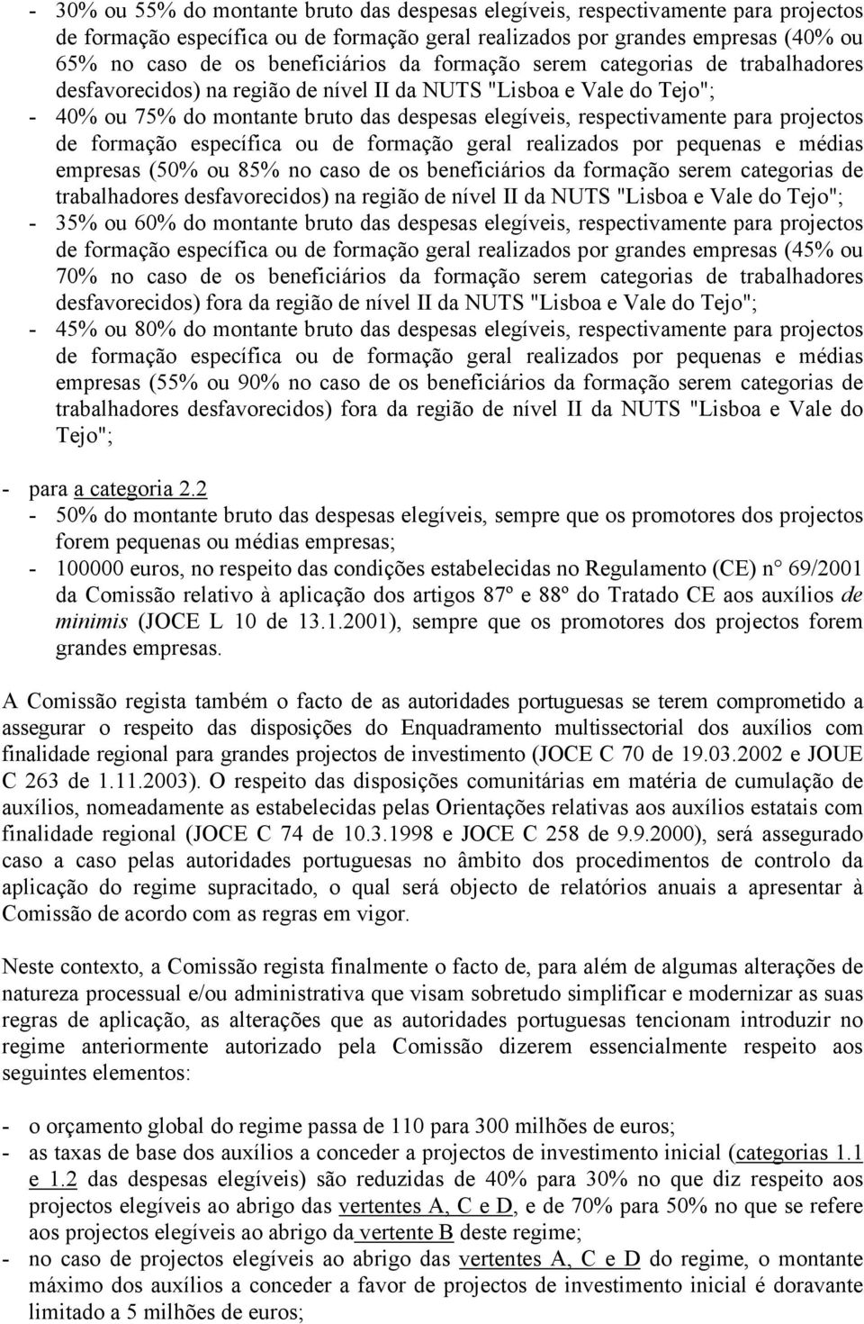 respectivamente para projectos de formação específica ou de formação geral realizados por pequenas e médias empresas (50% ou 85% no caso de os beneficiários da formação serem categorias de