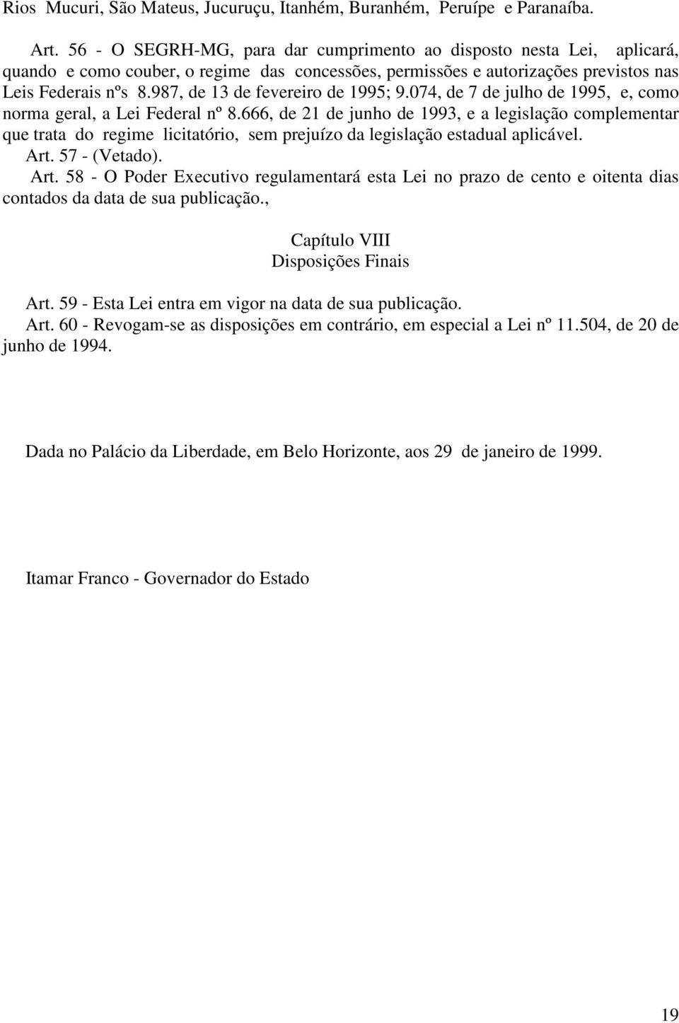 987, de 13 de fevereiro de 1995; 9.074, de 7 de julho de 1995, e, como norma geral, a Lei Federal nº 8.