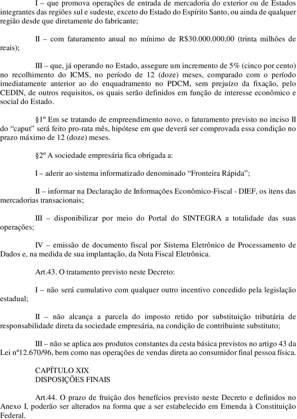 000,00 (trinta milhões de III que, já operando no Estado, assegure um incremento de 5% (cinco por cento) no recolhimento do ICMS, no período de 12 (doze) meses, comparado com o período imediatamente