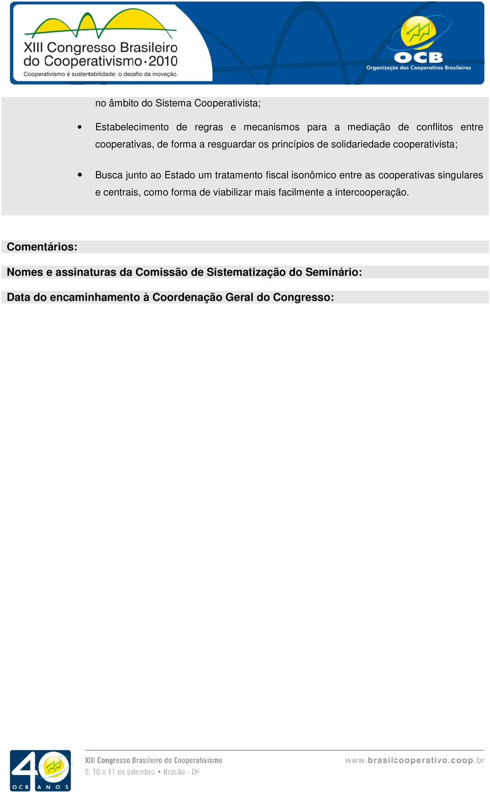 fiscal isonômico entre as cooperativas singulares e centrais, como forma de viabilizar mais facilmente a intercooperação.