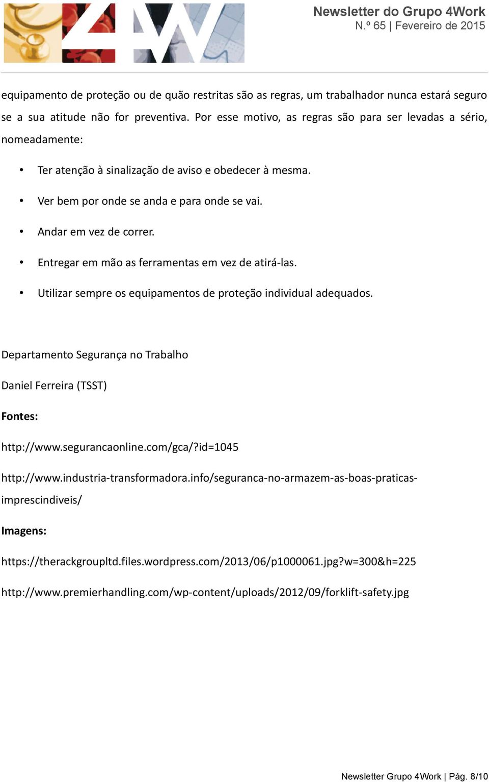 Entregar em mão as ferramentas em vez de atirá-las. Utilizar sempre os equipamentos de proteção individual adequados. Departamento Segurança no Trabalho Daniel Ferreira (TSST) Fontes: http://www.