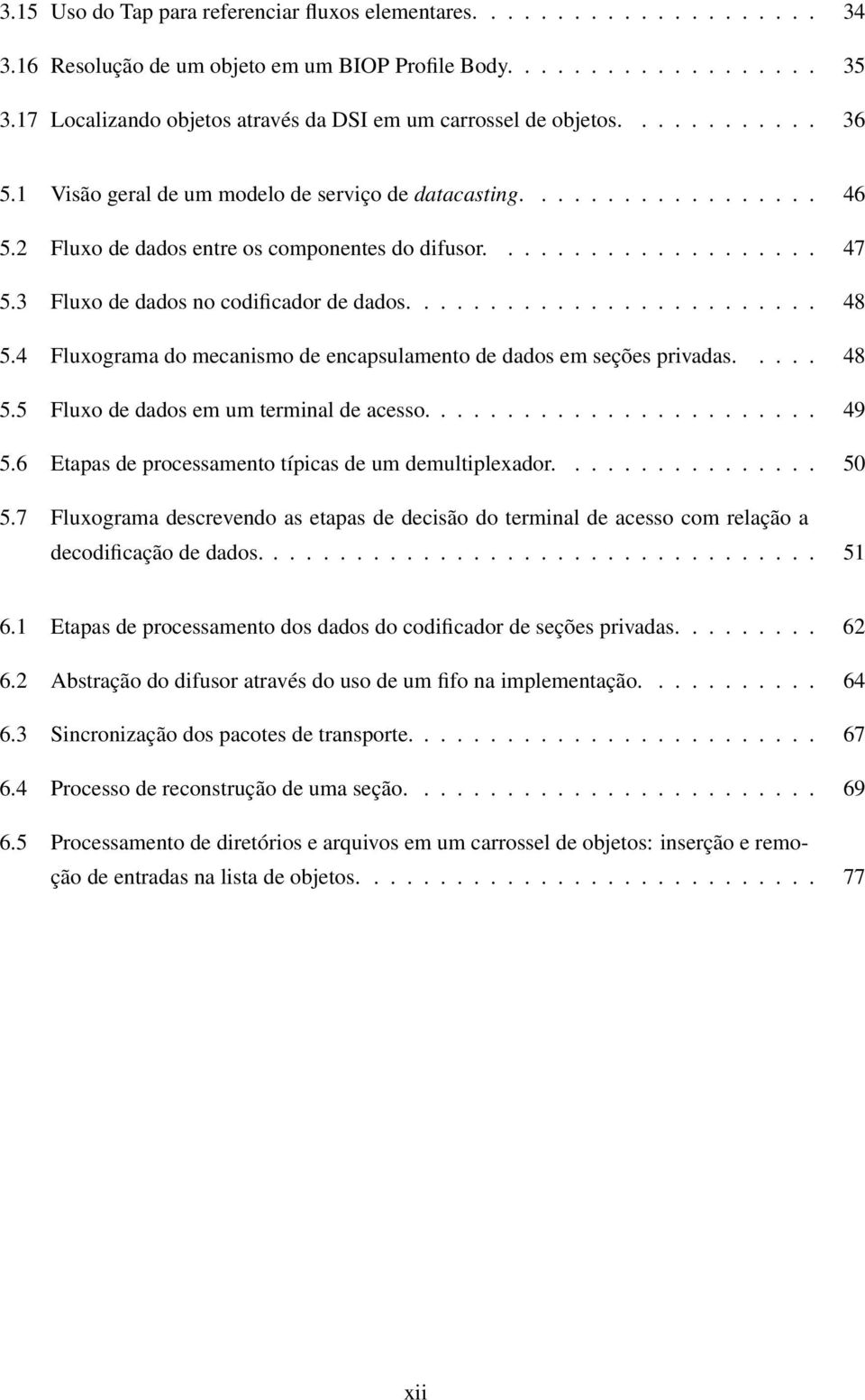 2 Fluxo de dados entre os componentes do difusor.................... 47 5.3 Fluxo de dados no codificador de dados......................... 48 5.