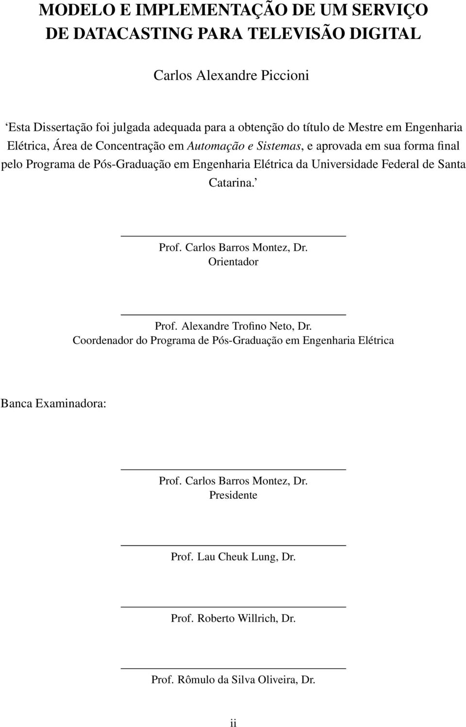 Universidade Federal de Santa Catarina. Prof. Carlos Barros Montez, Dr. Orientador Prof. Alexandre Trofino Neto, Dr.