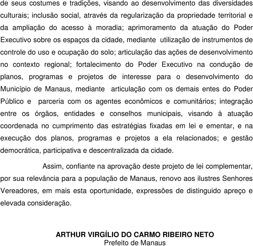 regional; fortalecimento do Poder Executivo na condução de planos, programas e projetos de interesse para o desenvolvimento do Município de Manaus, mediante articulação com os demais entes do Poder