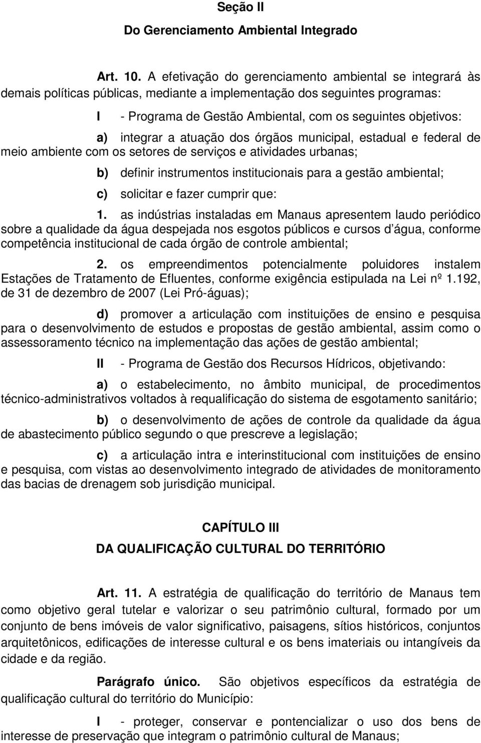 integrar a atuação dos órgãos municipal, estadual e federal de meio ambiente com os setores de serviços e atividades urbanas; b) definir instrumentos institucionais para a gestão ambiental; c)