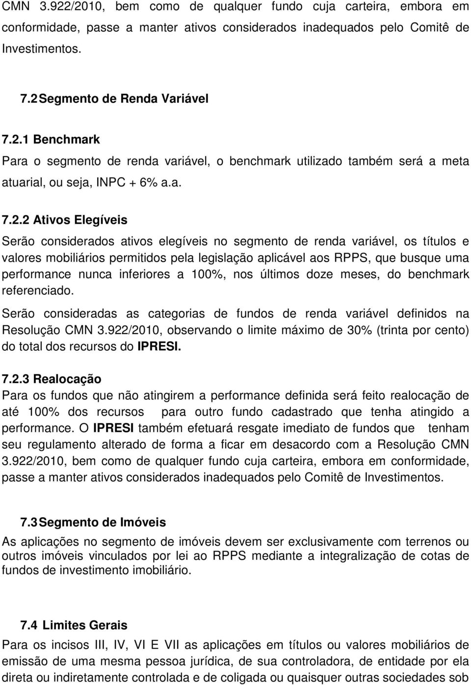 2 Ativos Elegíveis Serão considerados ativos elegíveis no segmento de renda variável, os títulos e valores mobiliários permitidos pela legislação aplicável aos RPPS, que busque uma performance nunca