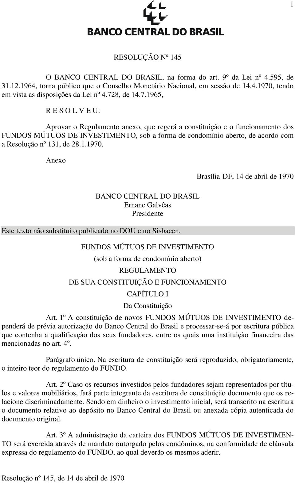 Resolução nº 131, de 28.1.1970. Anexo BANCO CENTRAL DO BRASIL Ernane Galvêas Presidente Este texto não substitui o publicado no DOU e no Sisbacen.