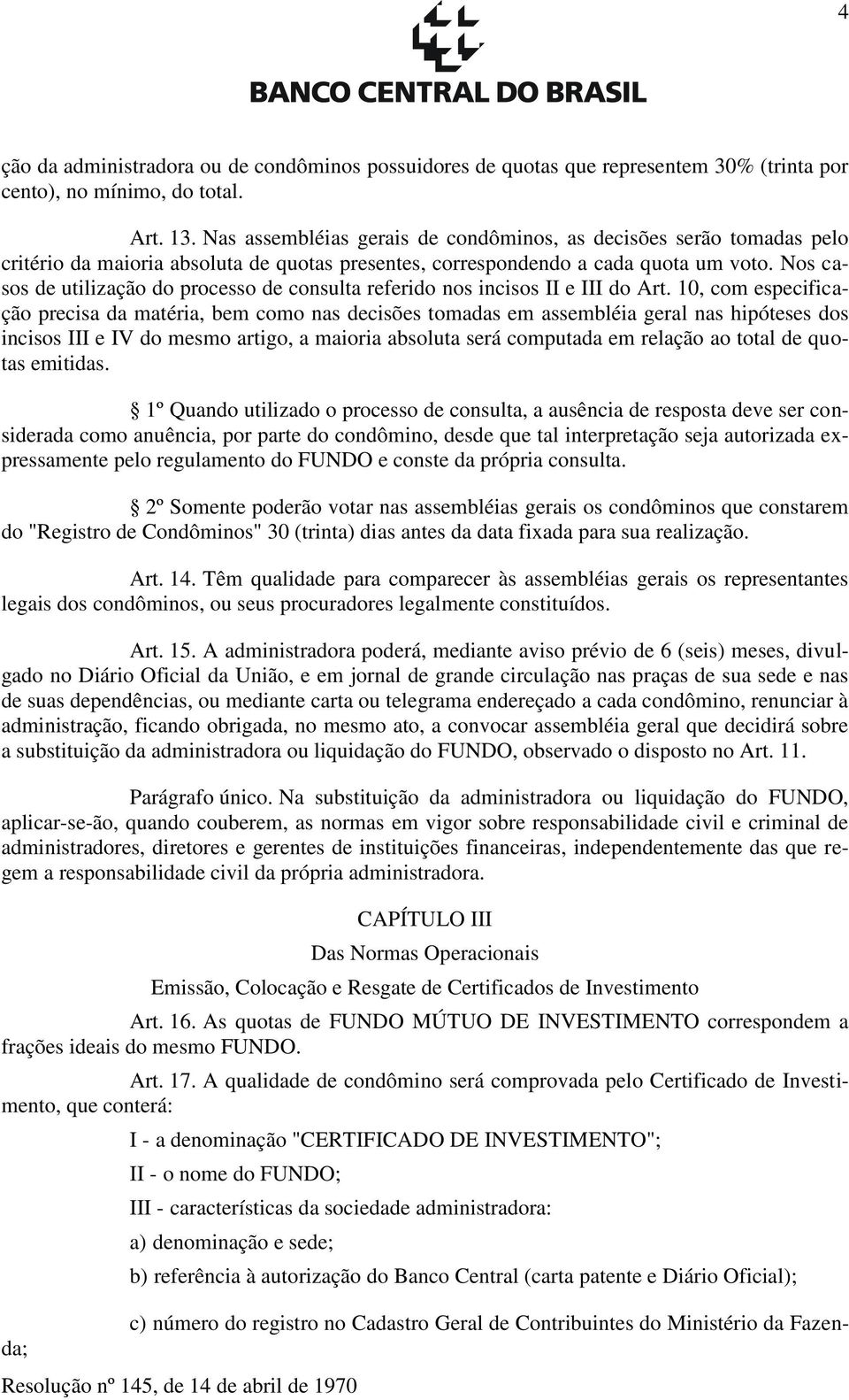 Nos casos de utilização do processo de consulta referido nos incisos II e III do Art.