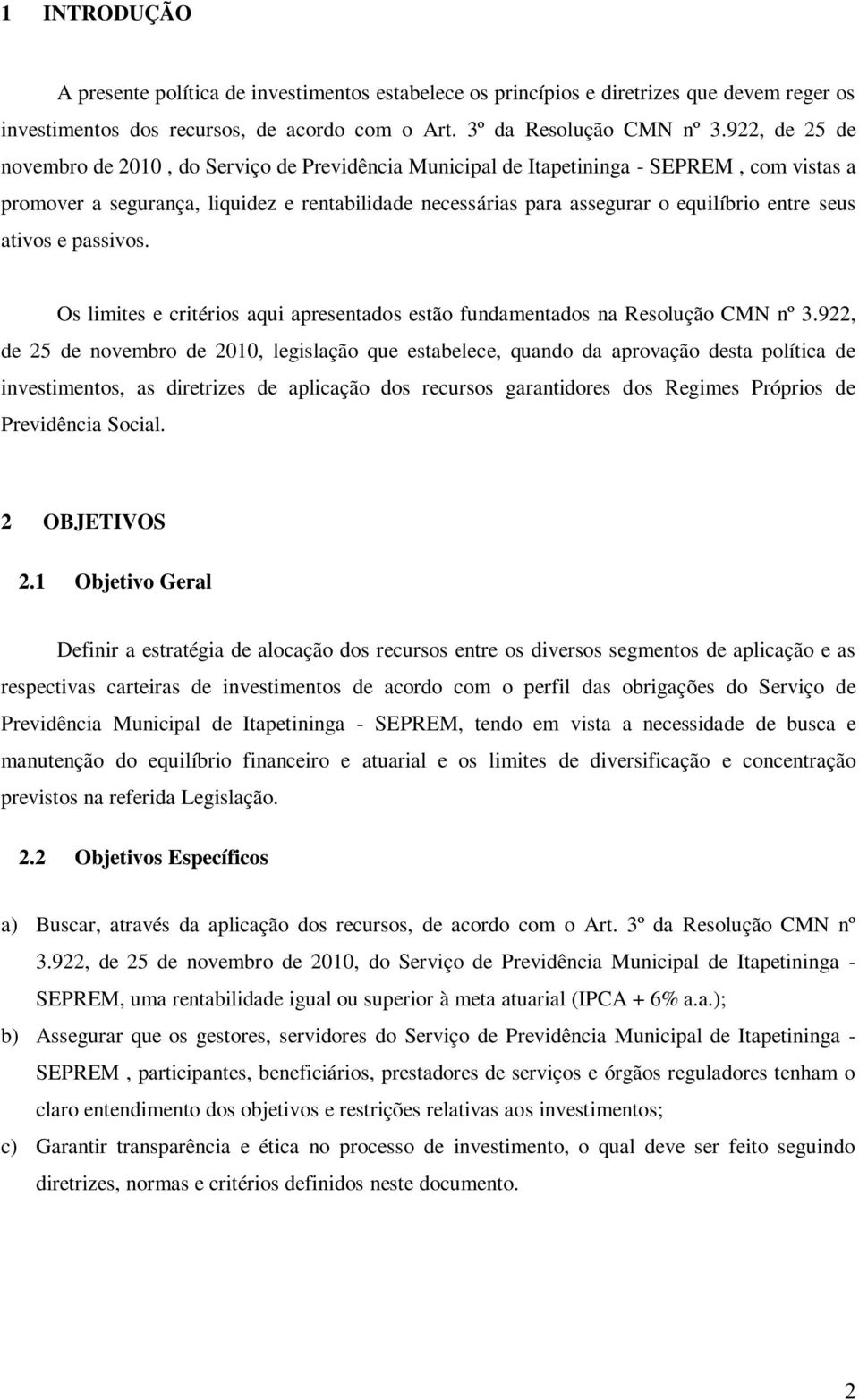 seus ativos e passivos. Os limites e critérios aqui apresentados estão fundamentados na Resolução CMN nº 3.