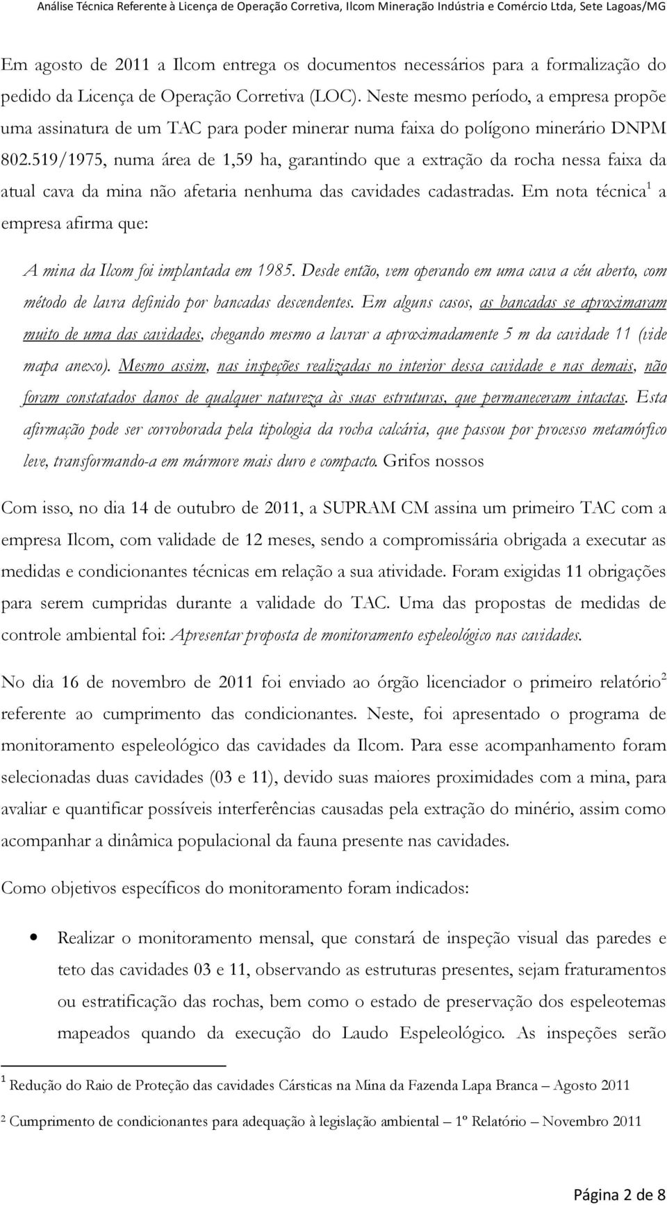 519/1975, numa área de 1,59 ha, garantindo que a extração da rocha nessa faixa da atual cava da mina não afetaria nenhuma das cavidades cadastradas.