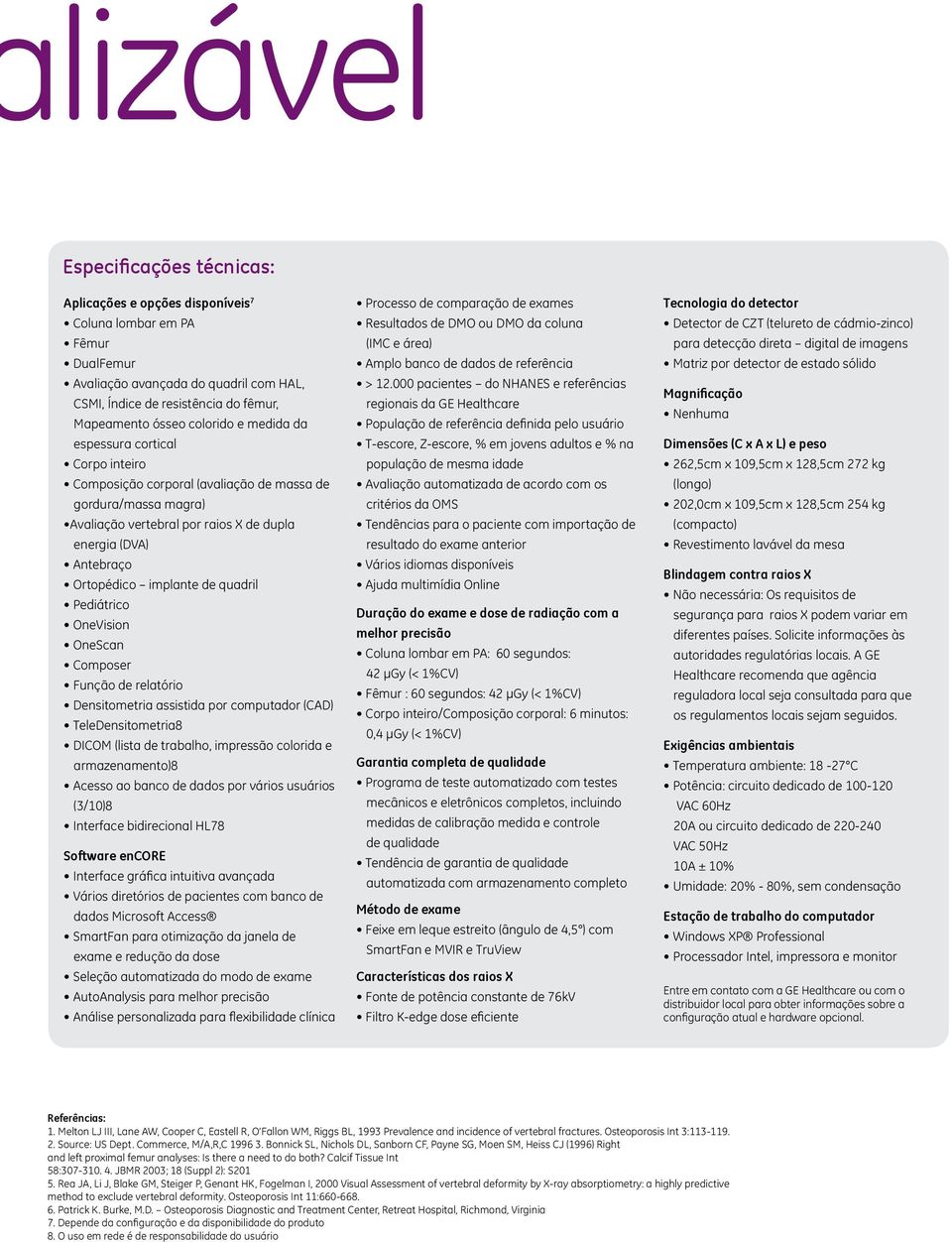 implante de quadril Pediátrico OneVision OneScan Composer Função de relatório Densitometria assistida por computador (CAD) TeleDensitometria8 DICOM (lista de trabalho, impressão colorida e