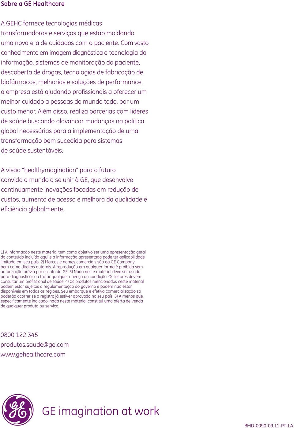 performance, a empresa está ajudando profissionais a oferecer um melhor cuidado a pessoas do mundo todo, por um custo menor.