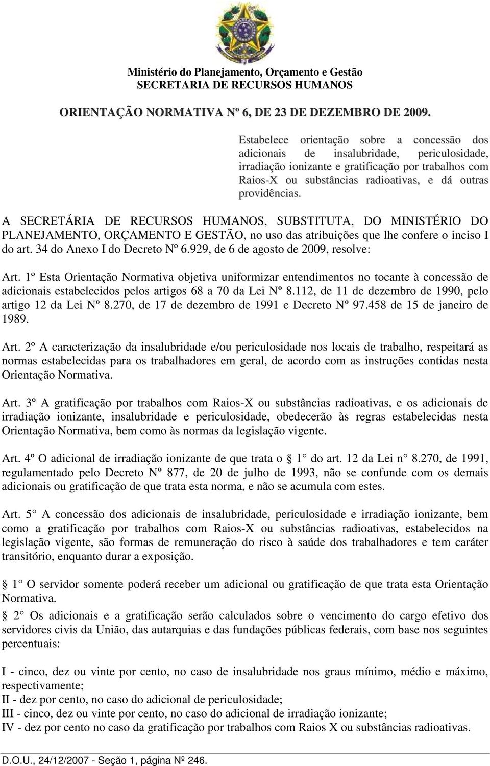 providências. A SECRETÁRIA DE RECURSOS HUMANOS, SUBSTITUTA, DO MINISTÉRIO DO PLANEJAMENTO, ORÇAMENTO E GESTÃO, no uso das atribuições que lhe confere o inciso I do art. 34 do Anexo I do Decreto Nº 6.