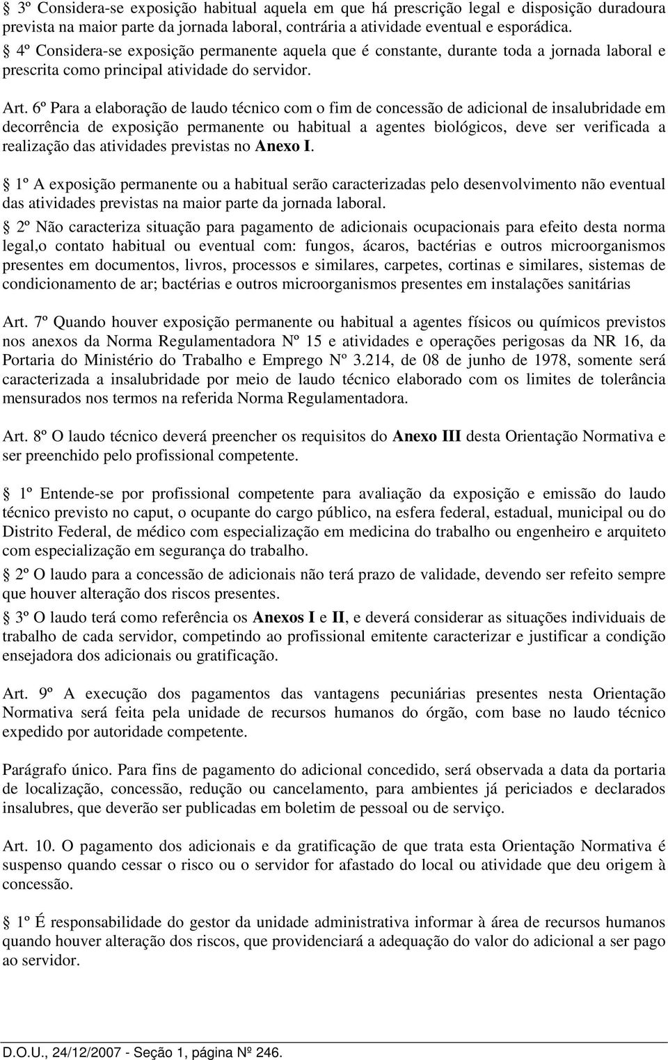 6º Para a elaboração de laudo técnico com o fim de concessão de adicional de insalubridade em decorrência de exposição permanente ou habitual a agentes biológicos, deve ser verificada a realização