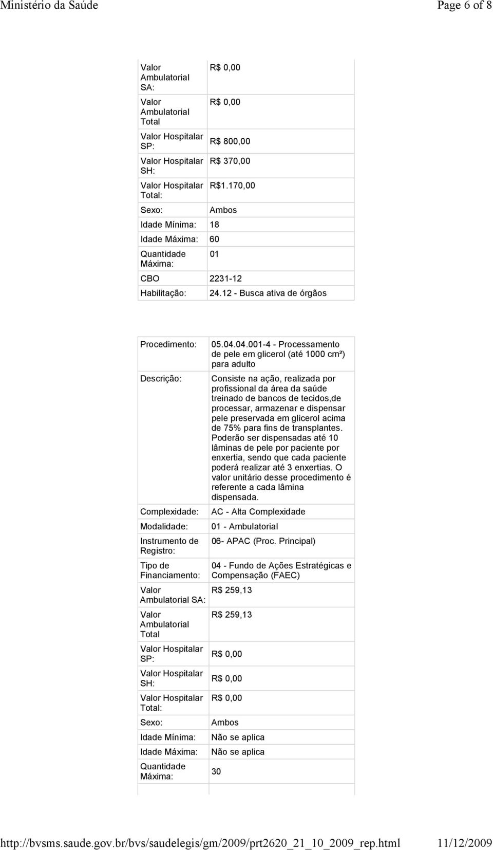 processar, armazenar e dispensar pele preservada em glicerol acima de 75% para fins de transplantes.