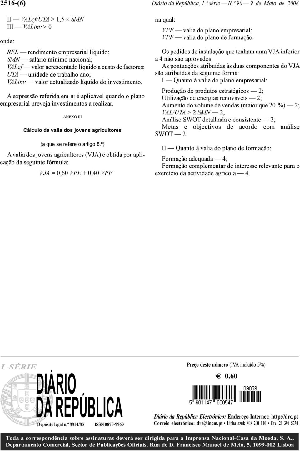 trabalho ano; VALinv valor actualizado líquido do investimento. A expressão referida em III é aplicável quando o plano empresarial preveja investimentos a realizar.