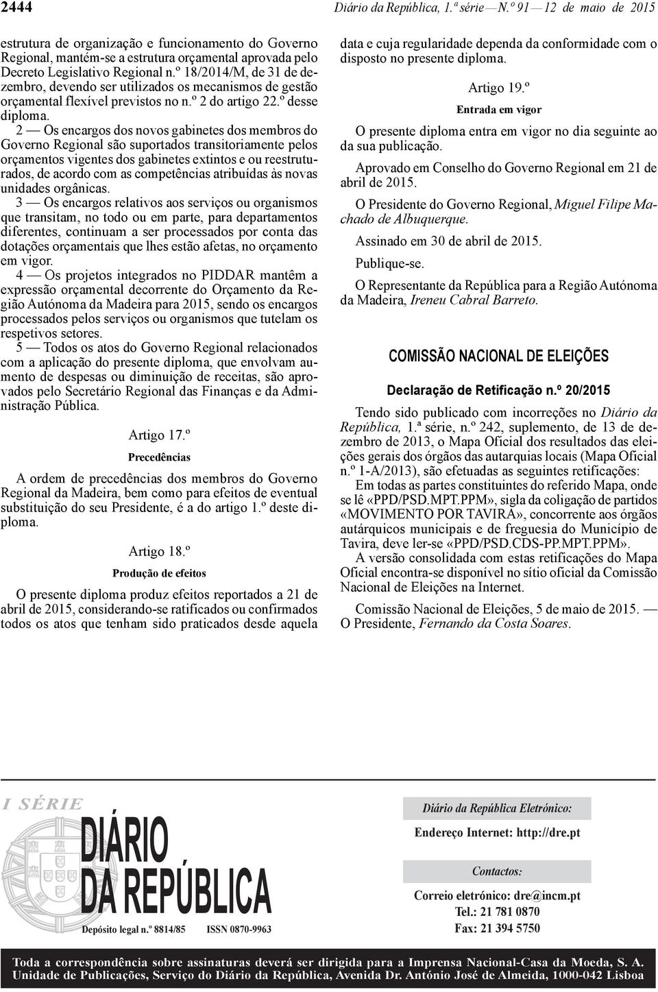 º 18/2014/M, de 31 de dezembro, devendo ser utilizados os mecanismos de gestão orçamental flexível previstos no n.º 2 do artigo 22.º desse diploma.