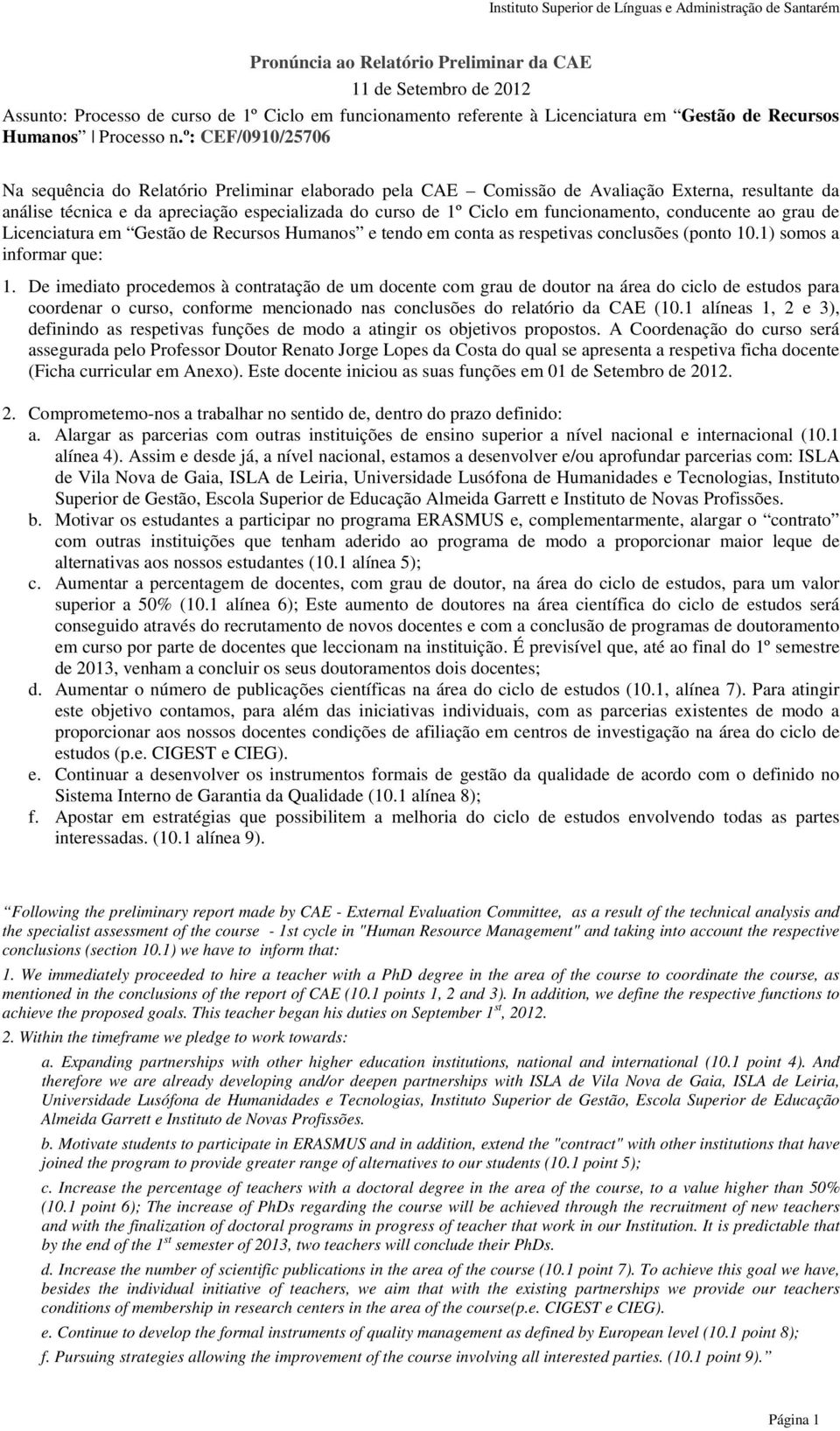 funcionamento, conducente ao grau de Licenciatura em Gestão de Recursos Humanos e tendo em conta as respetivas conclusões (ponto 10.1) somos a informar que: 1.