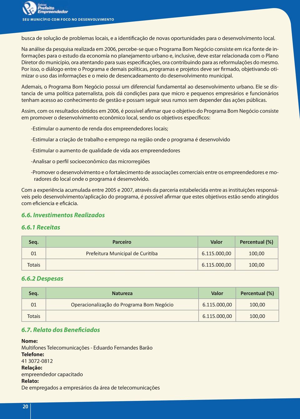 relacionada com o plano diretor do município, ora atentando para suas especificações, ora contribuindo para as reformulações do mesmo.