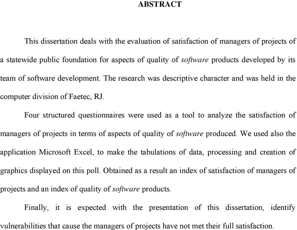 Four structured questionnaires were used as a tool to analyze the satisfaction of managers of projects in terms of aspects of quality of software produced.