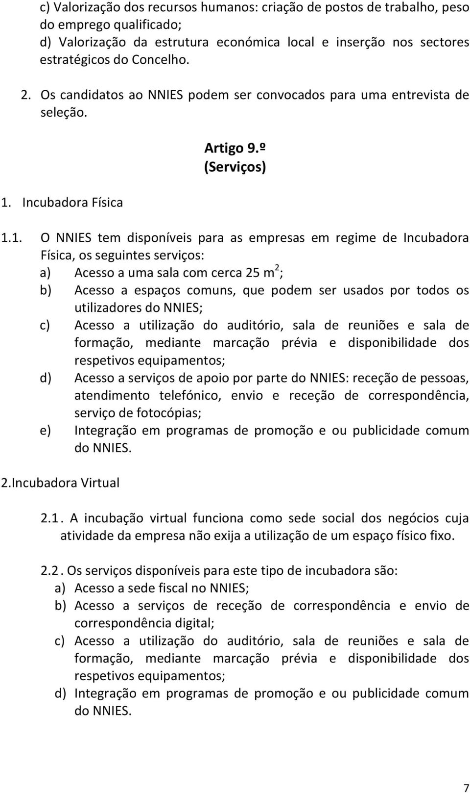 Incubadora Física Artigo 9.º (Serviços) 1.