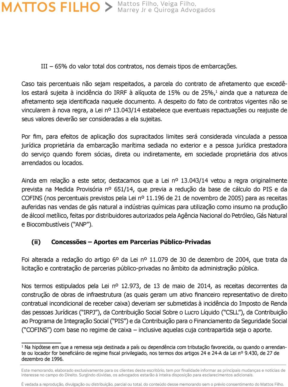 seja identificada naquele documento. A despeito do fato de contratos vigentes não se vincularem à nova regra, a Lei nº 13.