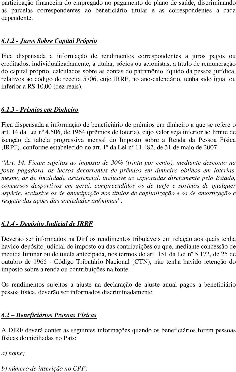 do capital próprio, calculados sobre as contas do patrimônio líquido da pessoa jurídica, relativos ao código de receita 5706, cujo IRRF, no ano-calendário, tenha sido igual ou inferior a R$ 10,00