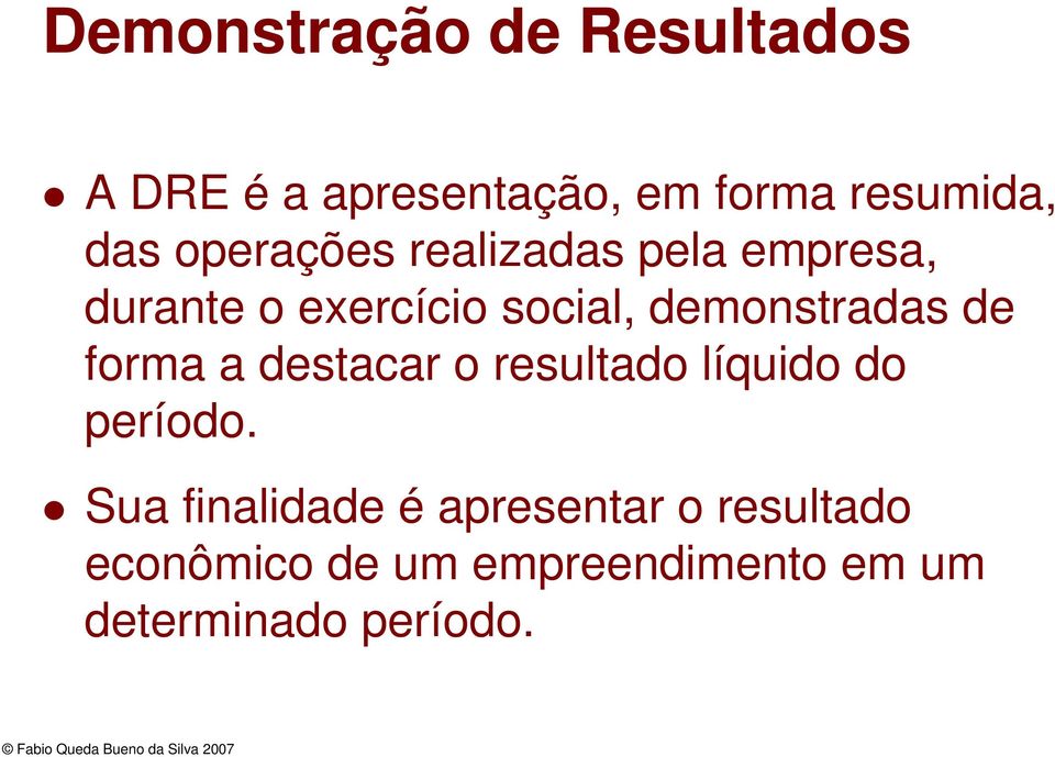 demonstradas de forma a destacar o resultado líquido do período.