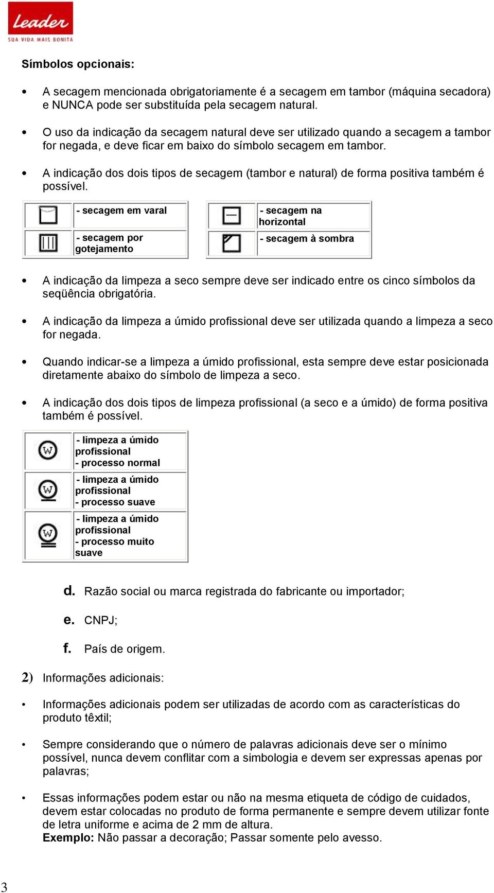 A indicação dos dois tipos de secagem (tambor e natural) de forma positiva também é possível.