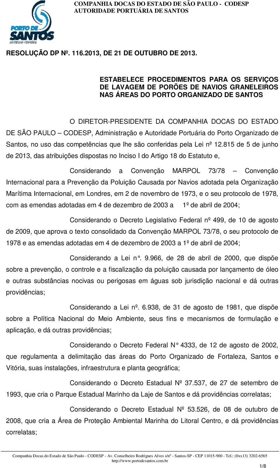 Administração e Autoridade Portuária do Porto Organizado de Santos, no uso das competências que lhe são conferidas pela Lei nº 12.