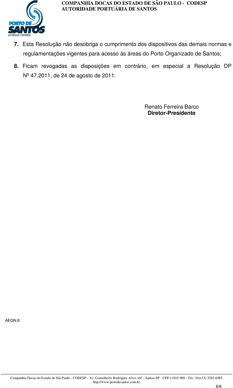 Ficam revogadas as disposições em contrário, em especial a Resolução DP Nº 47.