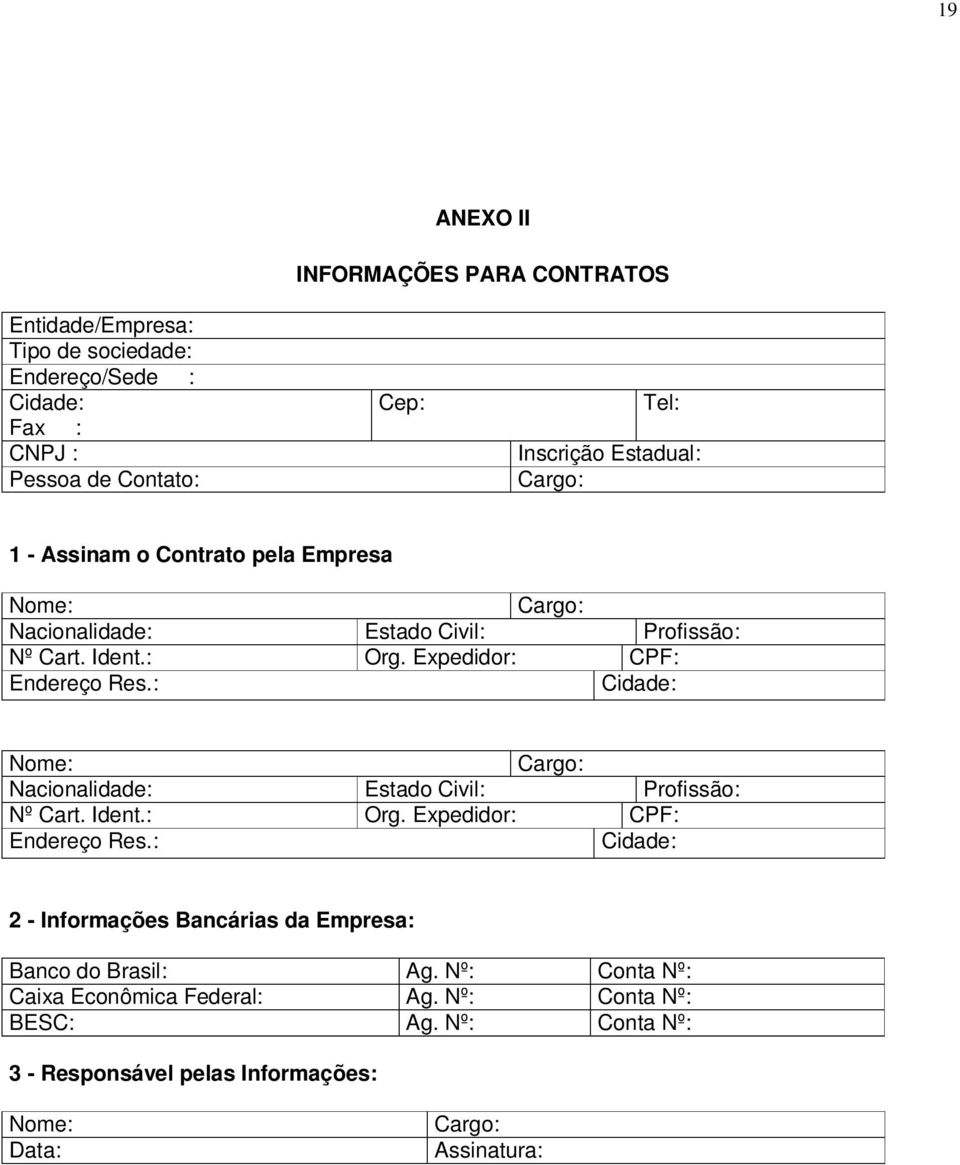 : Cidade: Nome: Cargo: Nacionalidade: Estado Civil: Profissão: Nº Cart. Ident.: Org. Expedidor: CPF: Endereço Res.