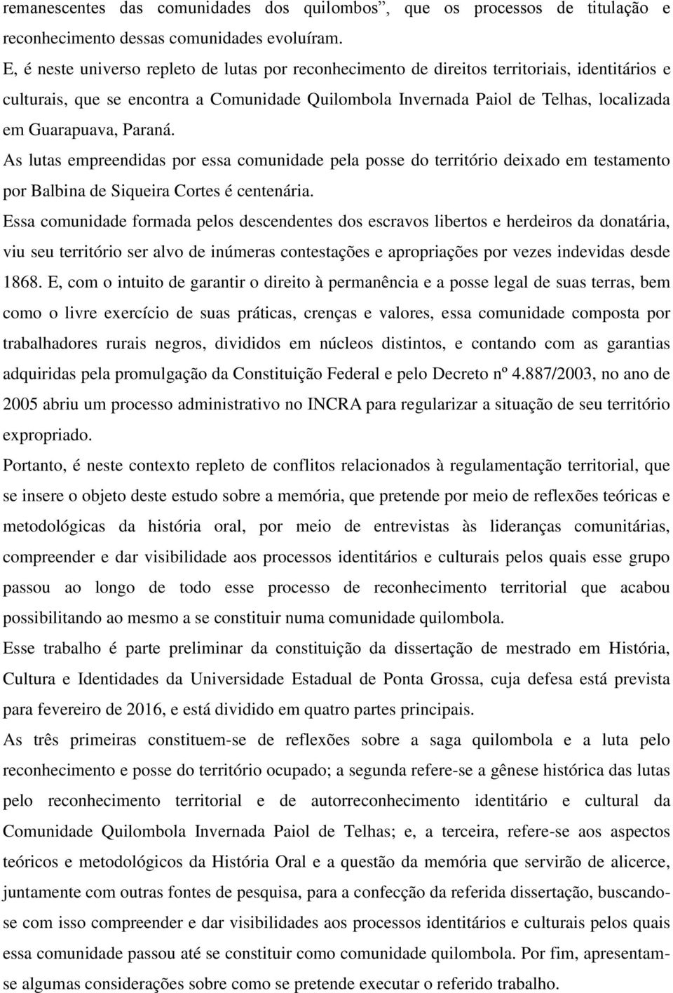 Guarapuava, Paraná. As lutas empreendidas por essa comunidade pela posse do território deixado em testamento por Balbina de Siqueira Cortes é centenária.