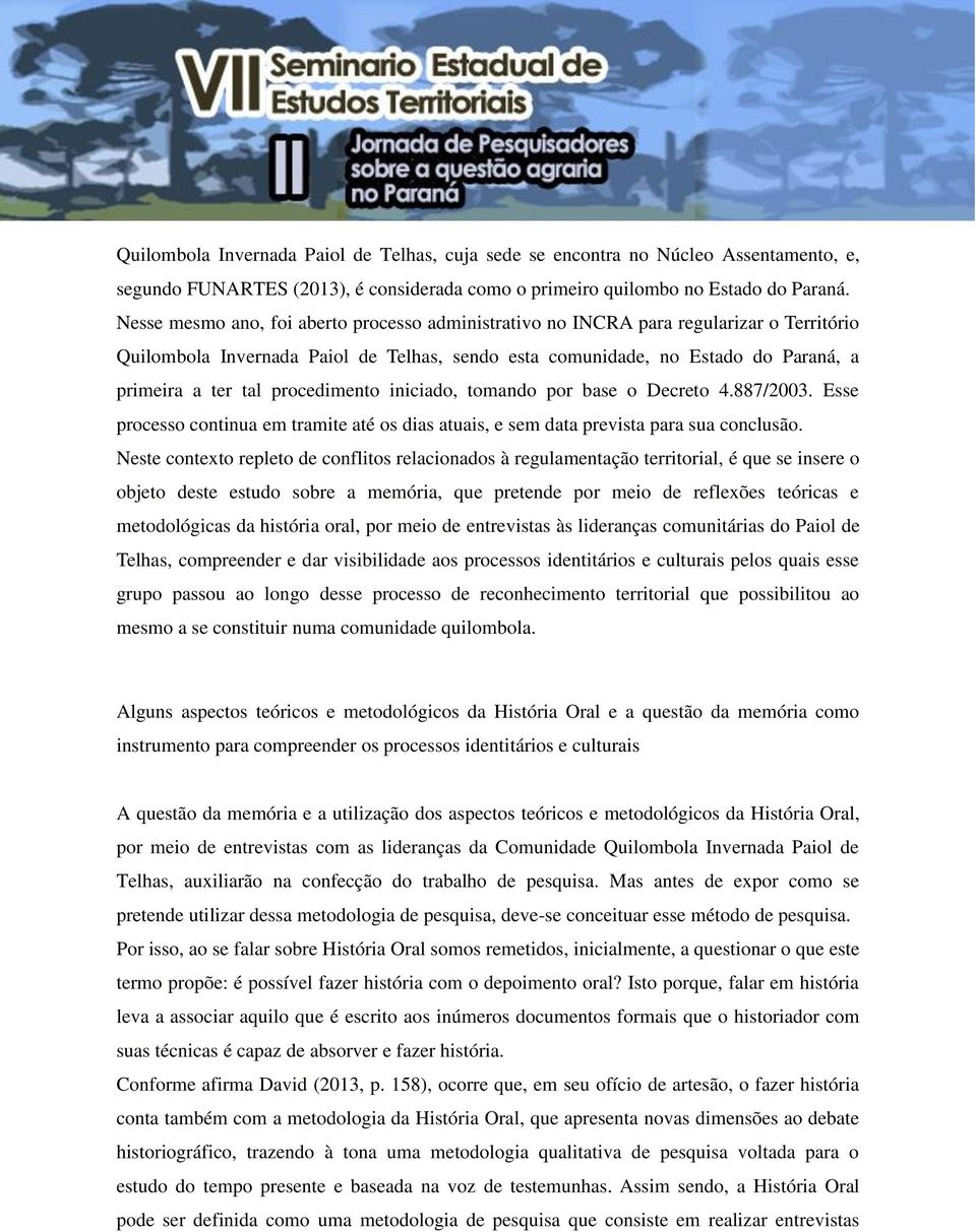 procedimento iniciado, tomando por base o Decreto 4.887/2003. Esse processo continua em tramite até os dias atuais, e sem data prevista para sua conclusão.