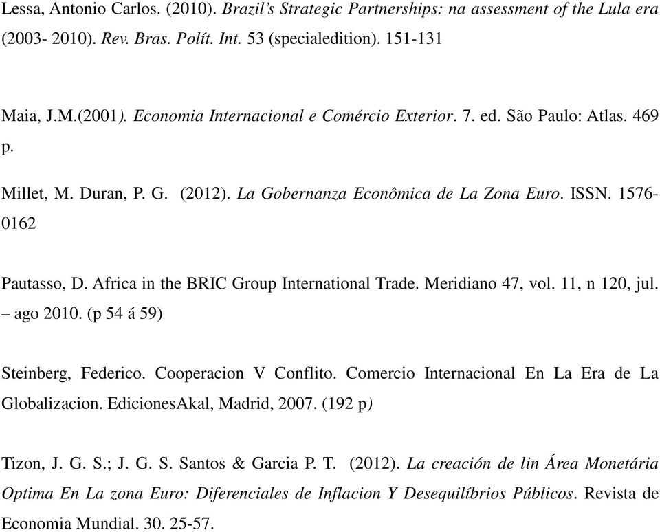 Africa in the BRIC Group International Trade. Meridiano 47, vol. 11, n 120, jul. ago 2010. (p 54 á 59) Steinberg, Federico. Cooperacion V Conflito.