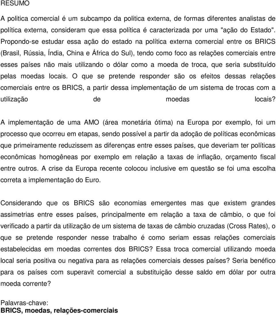 utilizando o dólar como a moeda de troca, que seria substituído pelas moedas locais.