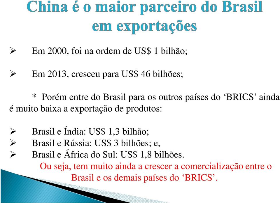 Índia: US$ 1,3 bilhão; Brasil e Rússia: US$ 3 bilhões; e, Brasil e África do Sul: US$ 1,8